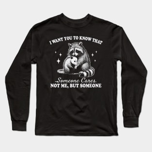 I want you to know that someone cares not me but someone Long Sleeve T-Shirt